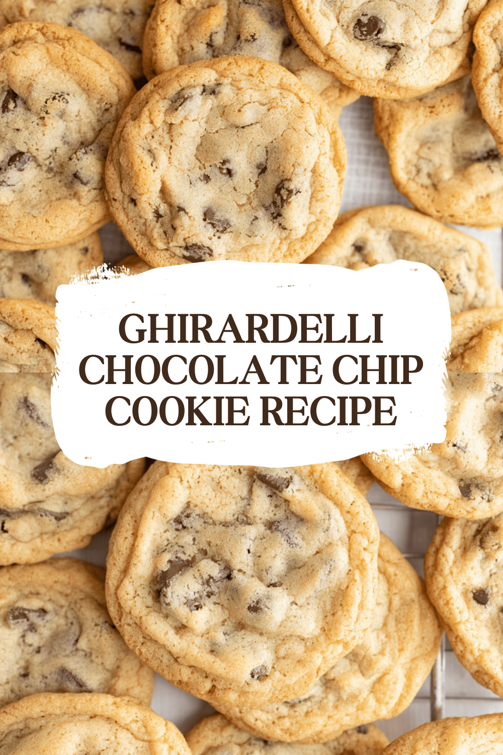 Ghirardelli Chocolate Chip Cookie Recipe